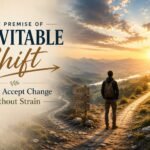 The Premise of Inevitable Shift How to Accept Change Without Strain